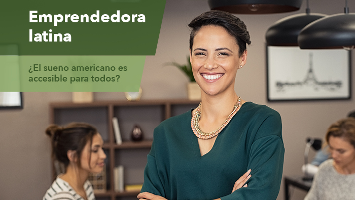 El emprendedor latino: ¿El sueño americano es accesible para todos?